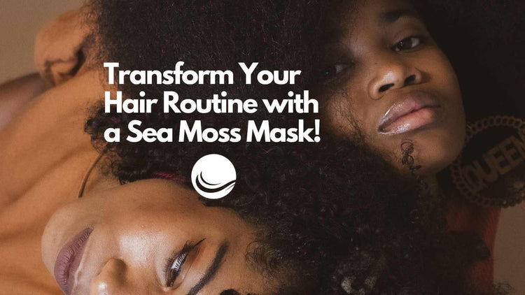 How to Transform Your Hair Routine with a Sea Moss Mask! - World Moss